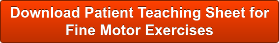 Download Patient Teaching Sheet for Fine Motor Exercises