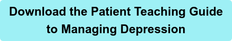 Download the Patient Teaching Guide to Managing Depression